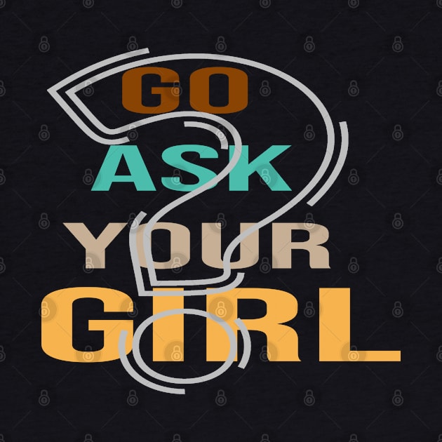 Go Ask Your girl Funny by maronestore
